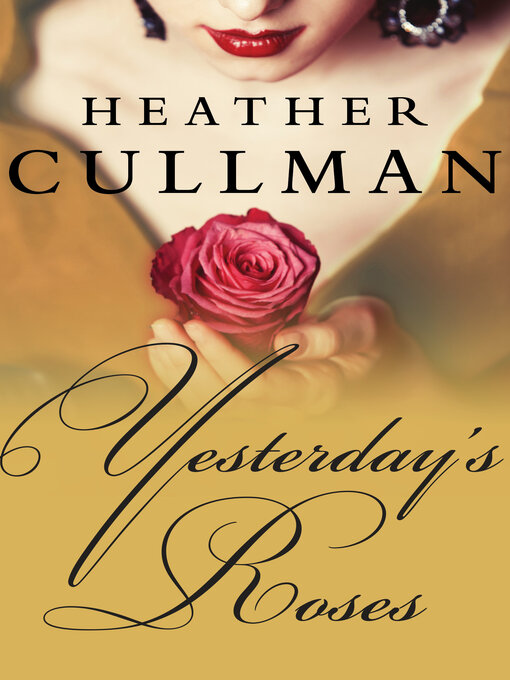 Title details for Yesterday's Roses by Heather Cullman - Available
